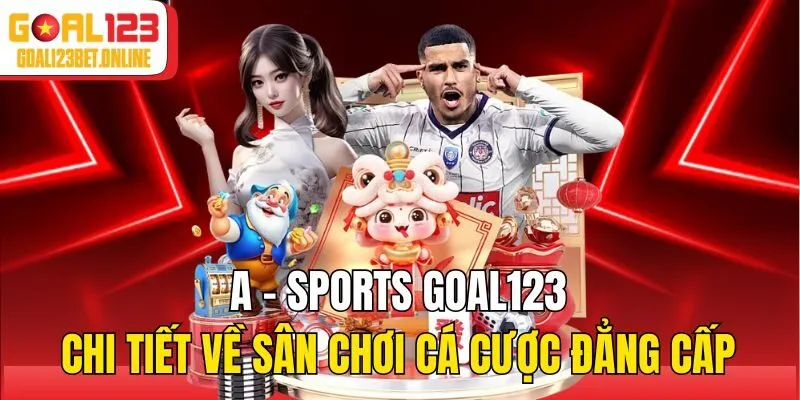 A - Sports Goal123 - Chi Tiết Về Sân Chơi Cá Cược Đẳng Cấp