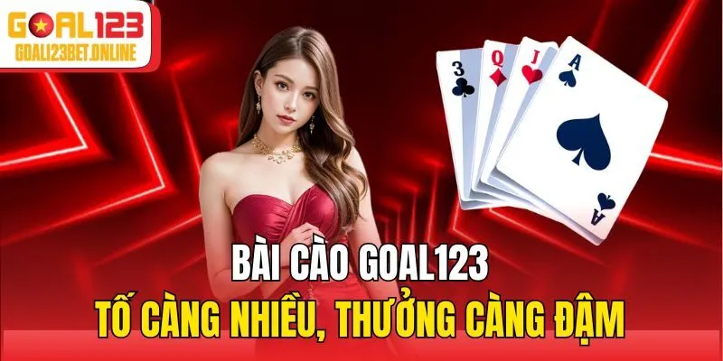 Bài Cào Goal123 - Tố Càng Nhiều, Thưởng Càng Đậm