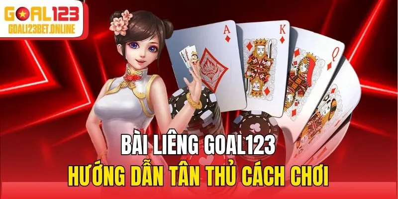Bài Liêng Goal123 - Hướng Dẫn Tân Thủ Cách Chơi