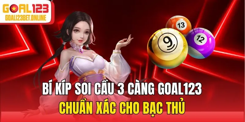 Bí Kíp Soi Cầu 3 Càng Goal123 Chuẩn Xác Cho Bạc Thủ