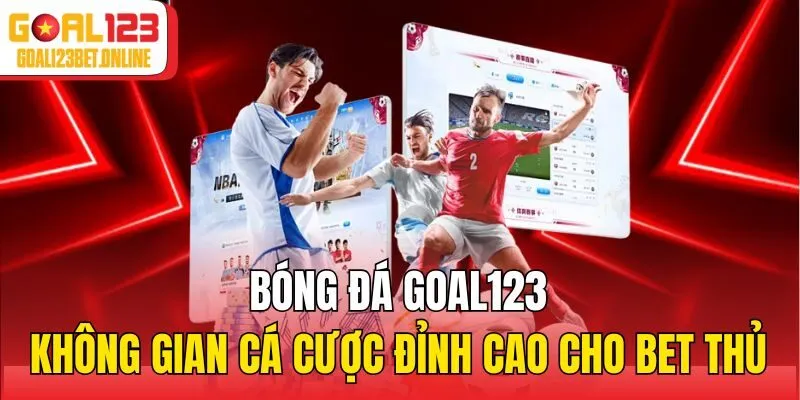 Bóng Đá Goal123 - Không Gian Cá Cược Đỉnh Cao Cho Bet Thủ