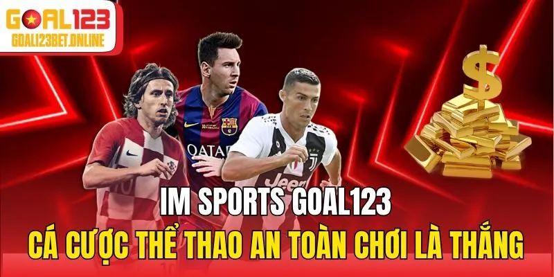 IM Sports Goal123 - Cá Cược Thể Thao An Toàn Chơi Là Thắng