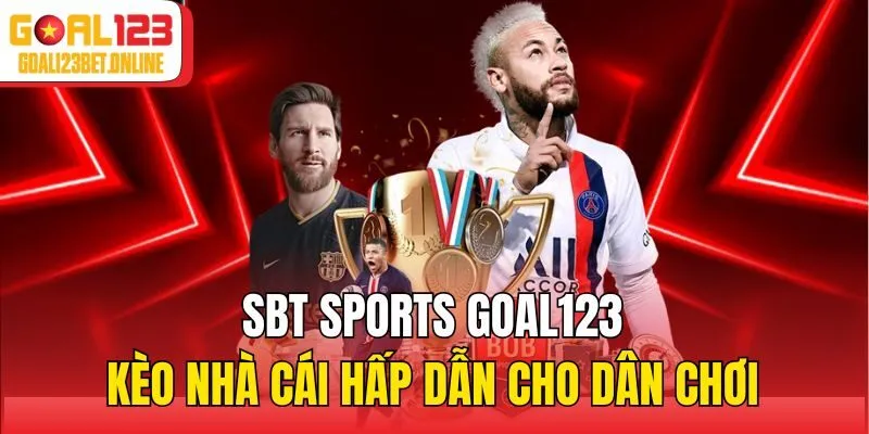 SBT Sports Goal123 – Kèo Nhà Cái Hấp Dẫn Cho Dân Chơi