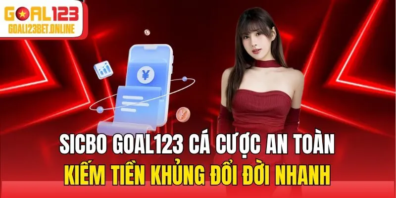 Sicbo Goal123 Cá Cược An Toàn Kiếm Tiền Khủng Đổi Đời Nhanh