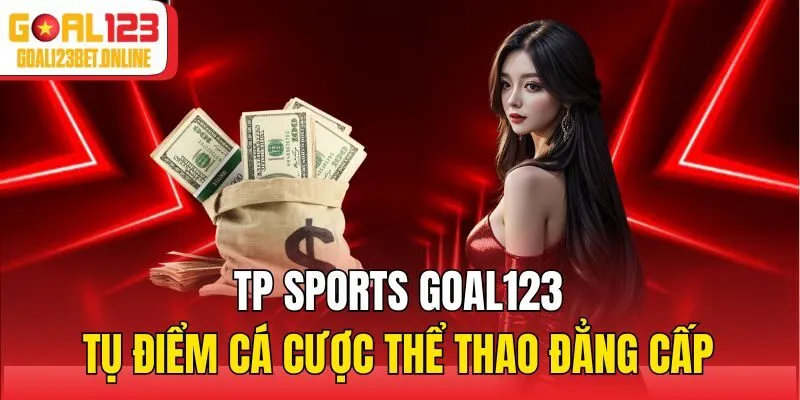 TP Sports Goal123 - Tụ Điểm Cá Cược Thể Thao Đẳng Cấp